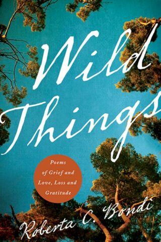 9780835813631 Wild Things : Poems Of Grief And Love Loss And Gratitude