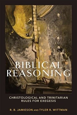 9781540965608 Biblical Reasoning : Christological And Trinitarian Rules For Exegesis