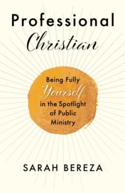 9780664266714 Professional Christian : Being Fully Yourself In The Spotlight Of Public Mi