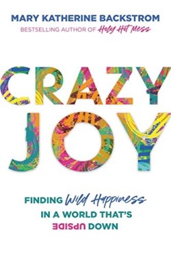 9781546015543 Crazy Joy : Finding Wild Happiness In A World That's Upside Down
