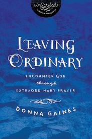 9781401679699 Leaving Ordinary : Encounter God Through Extraordinary Prayer