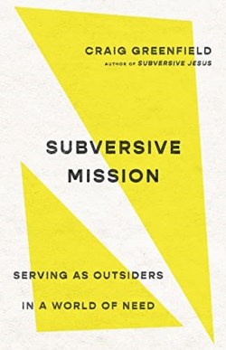 9781514004388 Subversive Mission : Serving As Outsiders In A World Of Need
