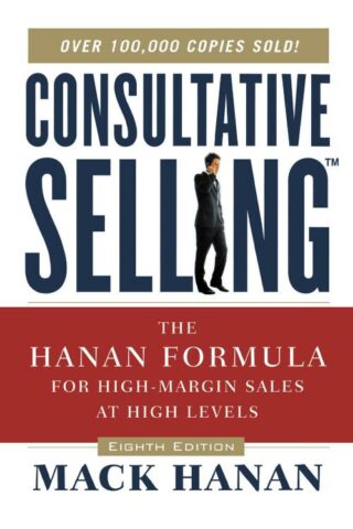 9780814437506 Consultative Selling : The Hanan Formula For High-Margin Sales At High Leve