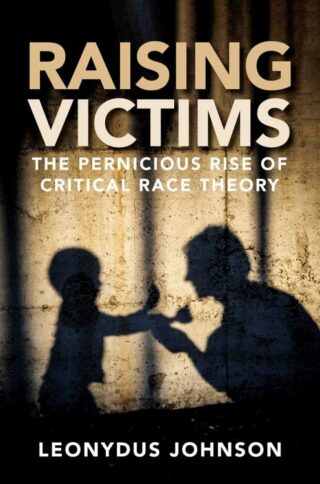 9781684513772 Raising Victims : The Pernicious Rise Of Critical Race Theory