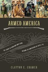9781595552846 Armed America : The Remarkable Story Of How And Why Guns Became As American