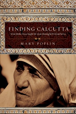 9780830834723 Finding Calcutta : What Mother Teresa Taught Me About Meaningful Work And S