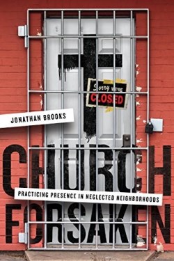 9780830845552 Church Forsaken : Practicing Presence In Neglected Neighborhoods
