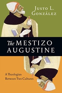 9780830851508 Mestizo Augustine : A Theologican Between Two Cultures