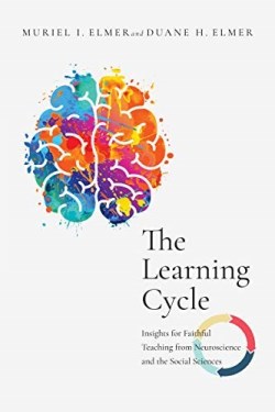 9780830853830 Learning Cycle : Insights For Faithful Teaching From Neuroscience And The S