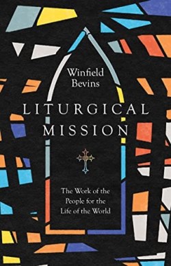9781514001547 Liturgical Mission : The Work Of The People For The Life Of The World