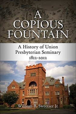 9780664238346 Copious Fountain : A History Of Union Presbyterian Seminary 1812-2012