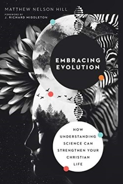 9780830852833 Embracing Evolution : How Understanding Science Can Strengthen Your Christi