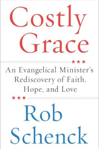 9780062687913 Costly Grace : An Evangelical Minister's Rediscovery Of Faith Hope And Love