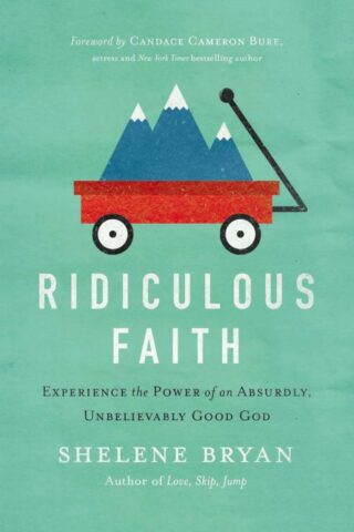 9780718021276 Ridiculous Faith : Experience The Power Of An Absurdly Unbelievably Good Go