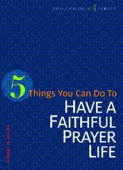 9780758641892 5 Things You Can Do To Have A Faithful Prayer Life