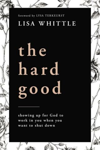 9780785232018 Hard Good : Showing Up For God To Work In You When You Want To Shut Down