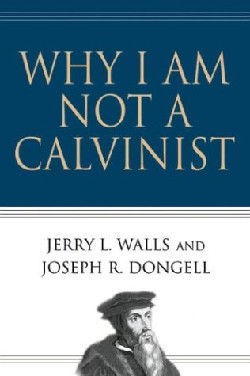 9780830832491 Why I Am Not A Calvinist