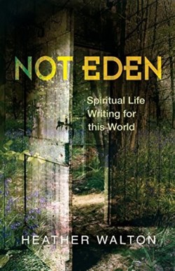 9780334053798 Not Eden : Spiritual Life Writing For This World