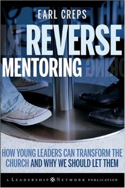 9780470188989 Reverse Mentoring : How Young Leaders Can Transform The Church And Why We S