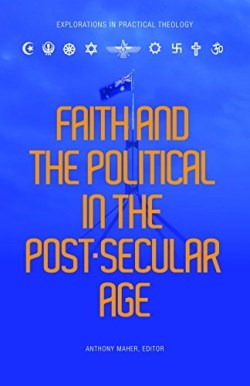 9780648230311 Faith And The Political In A Post Secular Age