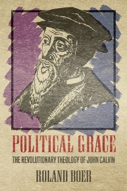 9780664233938 Political Grace : The Revolutionary Theology Of John Calvin