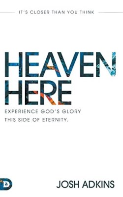 9780768462586 Heaven Here : Experience God's Glory This Side Of Eternity