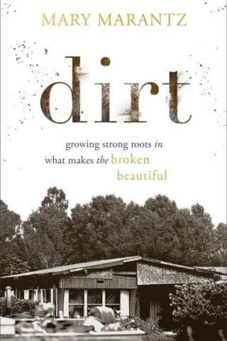 9780800739850 Dirt : Growing Strong Roots In What Makes The Broken Beautiful