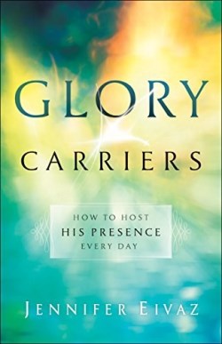 9780800798550 Glory Carriers : How To Host His Presence Every Day