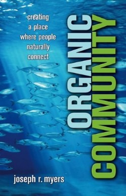 9780801065989 Organic Community : Creating A Place Where People Naturally Connect (Reprinted)