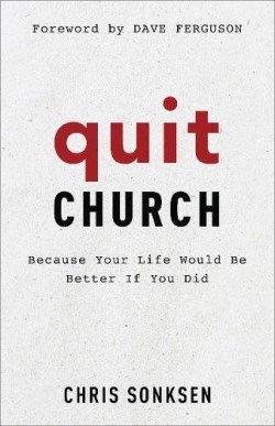9780801093241 Quit Church : Because Your Life Would Be Better If You Did (Reprinted)