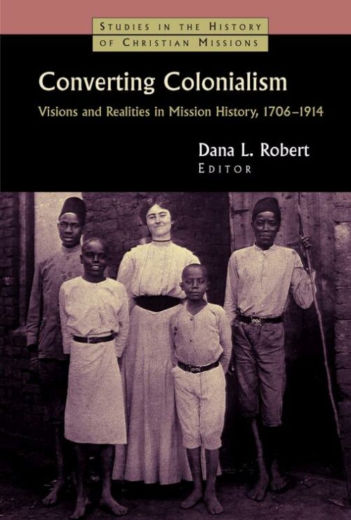 9780802817631 Converting Colonialism : Vision And Realities In Mission History 1706-1914