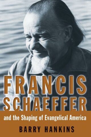 9780802863898 Francis Schaeffer And The Shaping Of Evangelical America