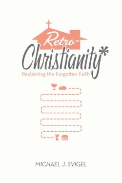 9781433528484 RetroChristianity : Reclaiming The Forgotten Faith