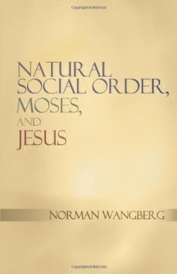 9781449790240 Natural Social Order Moses And Jesus