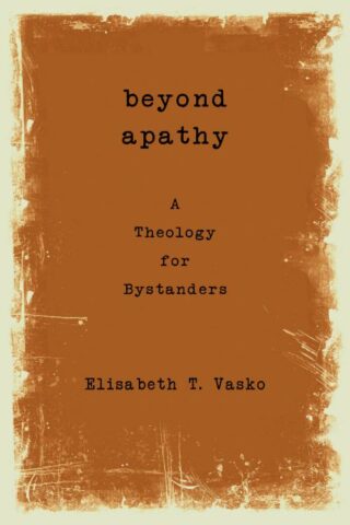 9781451469295 Beyond Apathy : A Theology For Bystanders