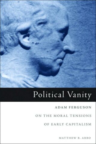 9781451482751 Political Vanity : Adam Ferguson On The Moral Tensions Of Early Capitalism