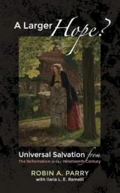 9781498288002 Larger Hope : Universal Salvation From The Reformation To The Nineteenth Ce