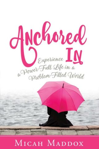 9781501848674 Anchored In : Experience A Power Full Life In A Problem Filled World