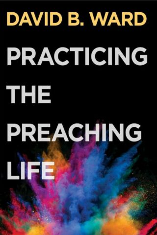 9781501854941 Practicing The Preaching Life