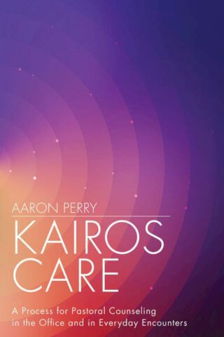 9781501899119 Kairos Care : A Process For Pastoral Counseling In The Office And In Everyd
