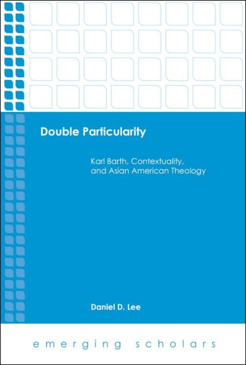 9781506418520 Double Particularity : Karl Barth Contextuality And Asian American Theology