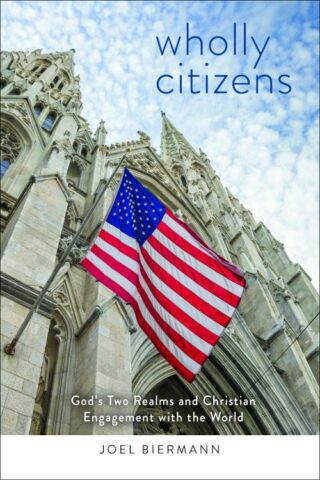 9781506420356 Wholly Citizens : God's Two Realms And Christian Engagement With The World