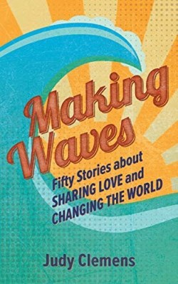 9781513806099 Making Waves : 50 Stories About Sharing Love And Changing The World