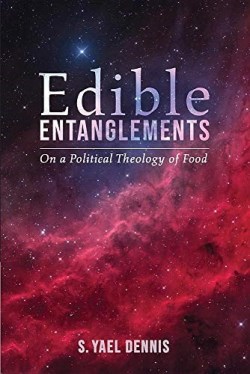 9781532643637 Edible Entanglements : On A Political Theology Of Food