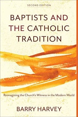 9781540960795 Baptists And The Catholic Tradition