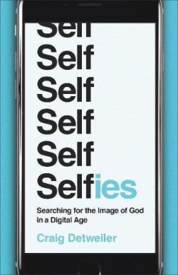 9781587433986 Selfies : Searching For The Image Of God In A Digital Age