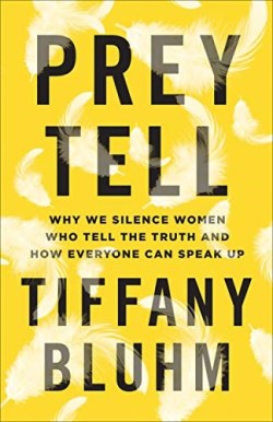 9781587434785 Prey Tell : Why We Silence Women Who Tell The Truth And How Everyone Can Sp