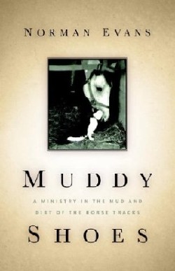 9781594674075 Muddy Shoes : A Ministry In The Mud And Dirt Of The Horsetracks