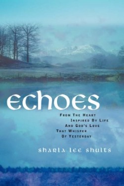 9781594678134 Echoes : From The Heart Inspired By Life And Gods Love That Whisper Of Yest