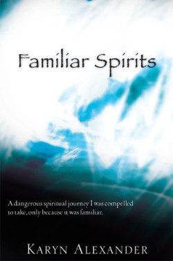 9781604773682 Familiar Spirits : A Dangerous Spiritual Journey I Was Compelled To Take On